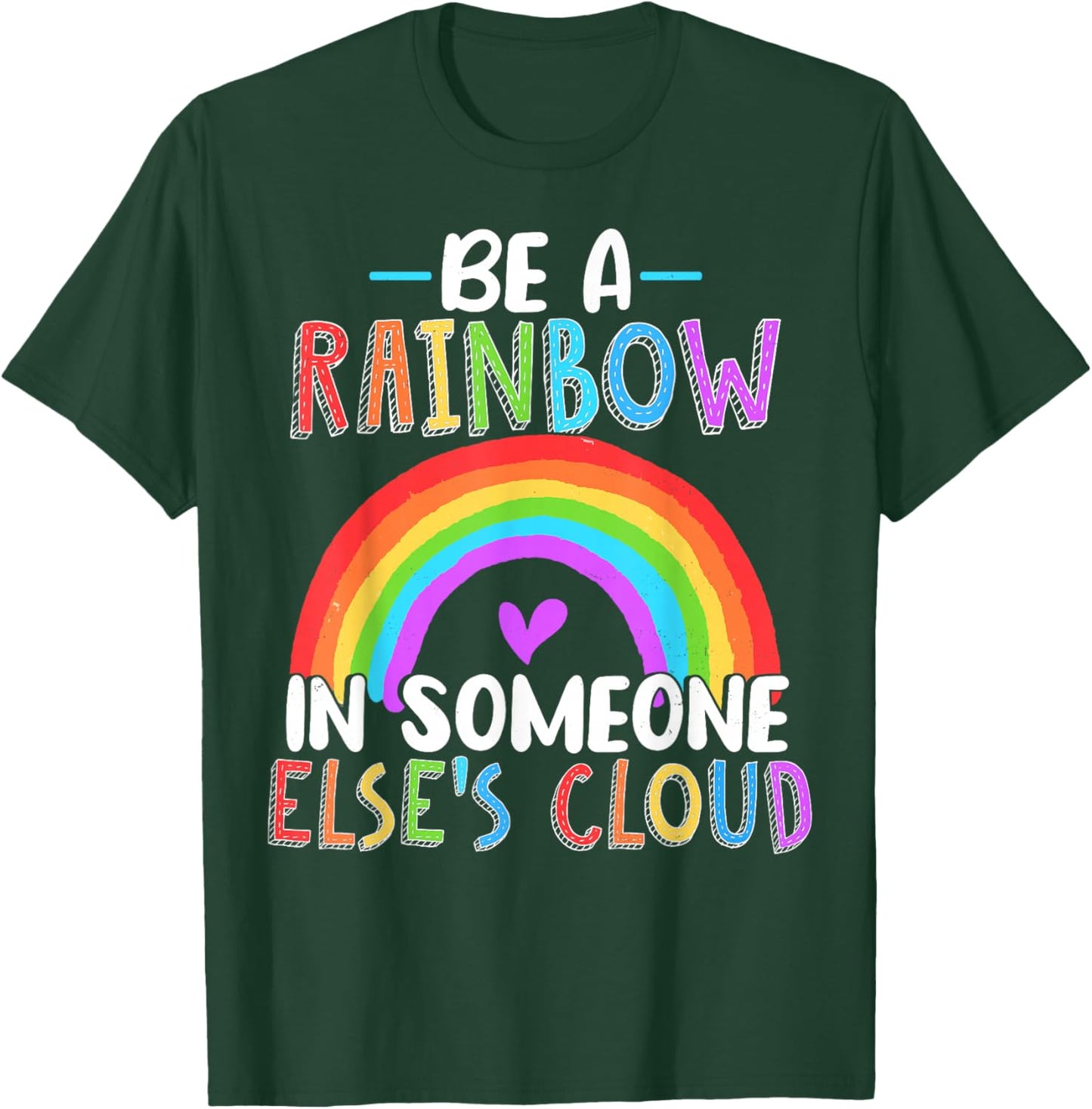 Be A Rainbow In Someone Else's Cloud Rainbow Lover T-Shirt - T-Shirt | Forest