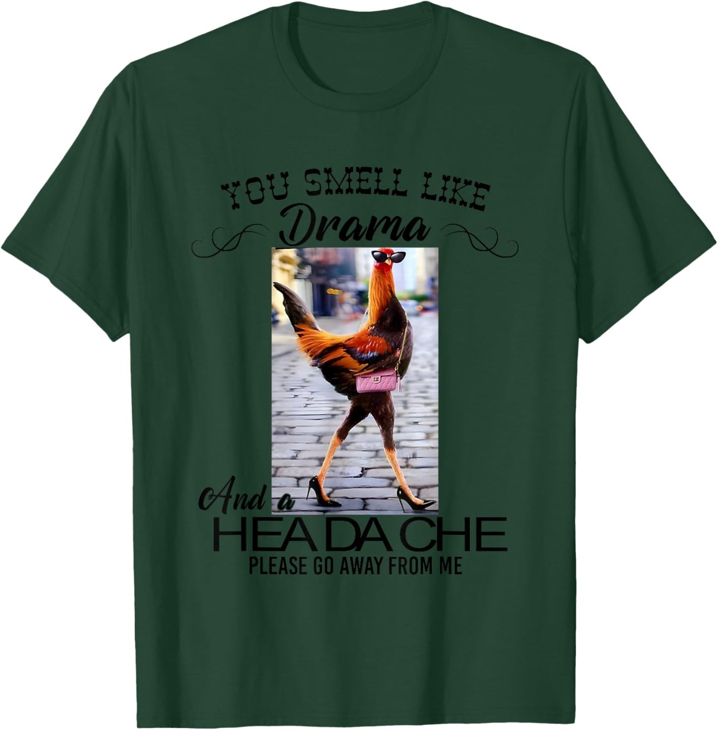 Chicken You Smell Like Drama And A Headache T-Shirt - T-Shirt | Forest