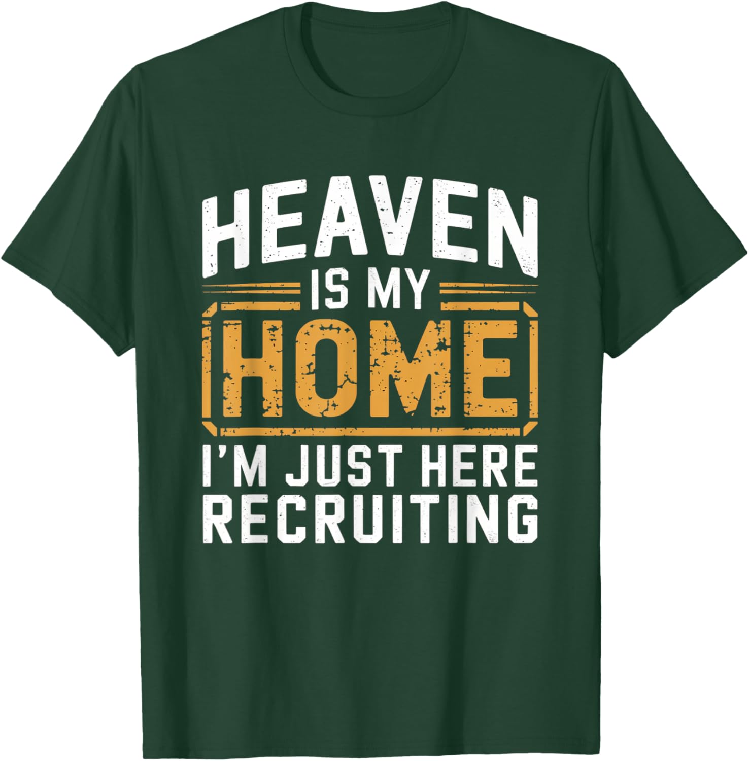 Heaven Is My Home I'm Just Here Recruiting T-Shirt - T-Shirt | Forest