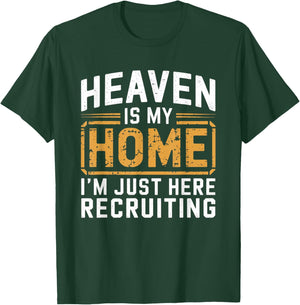 Heaven Is My Home I'm Just Here Recruiting T-Shirt - T-Shirt | Forest