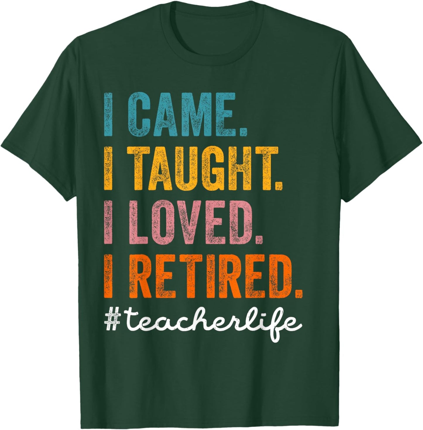 I Came I Taught I Loved I Retired Funny Teacher Retirement T-Shirt - T-Shirt | Forest