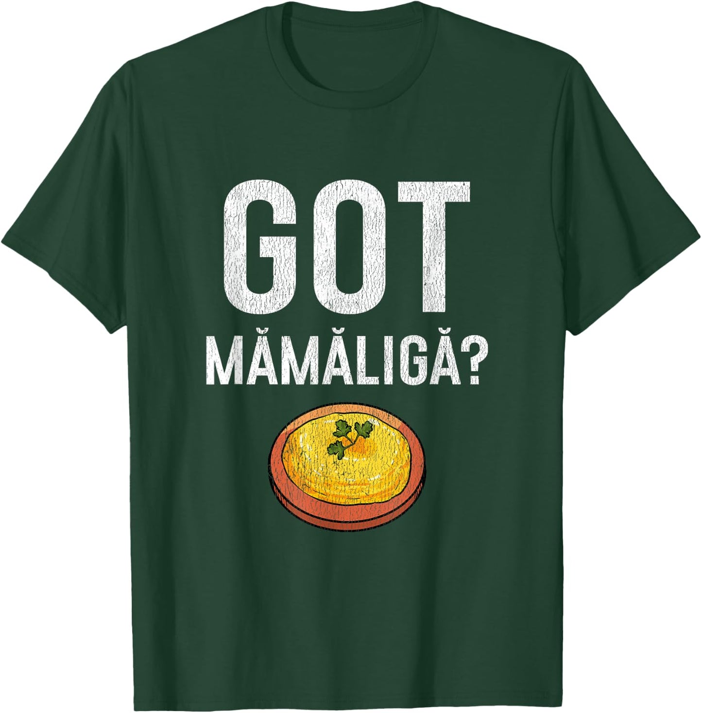 Romanian Got Mamaliga? Romanian T-Shirt - T-Shirt | Forest