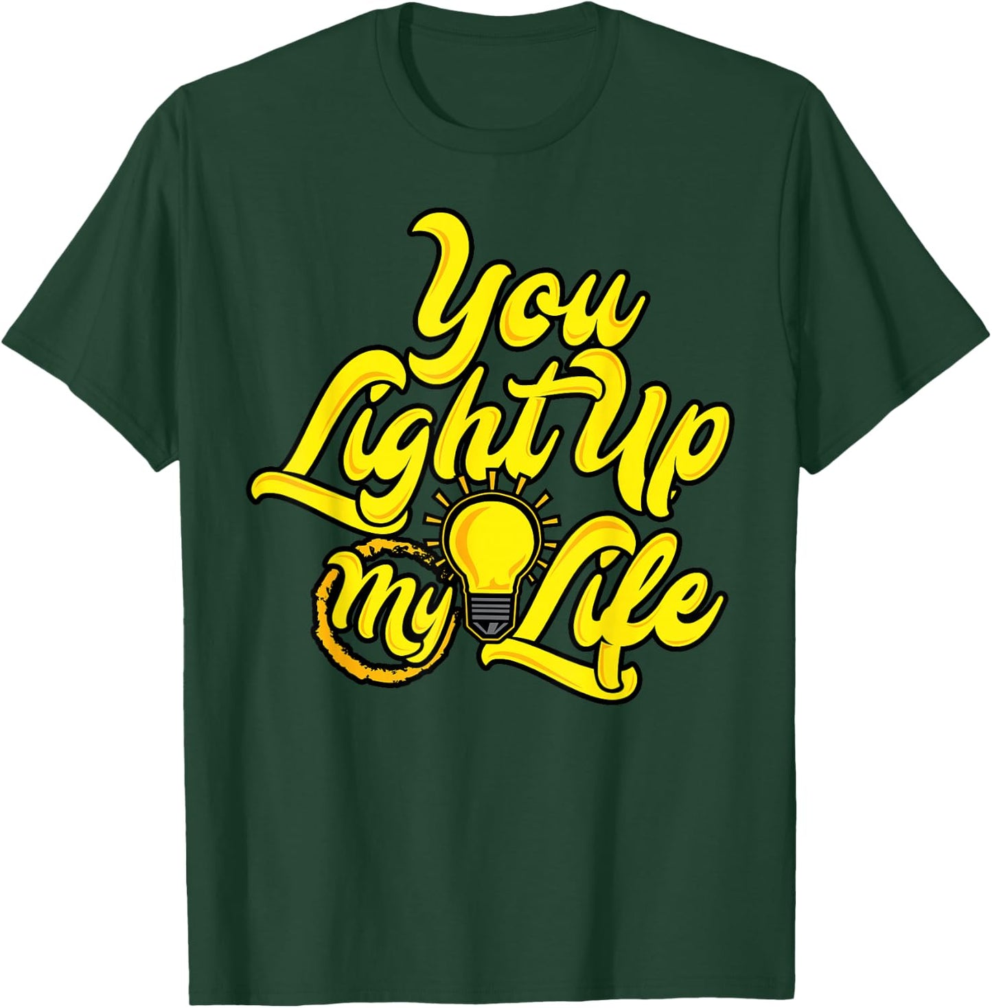 You Light Up My Life T-Shirt - T-Shirt | Forest