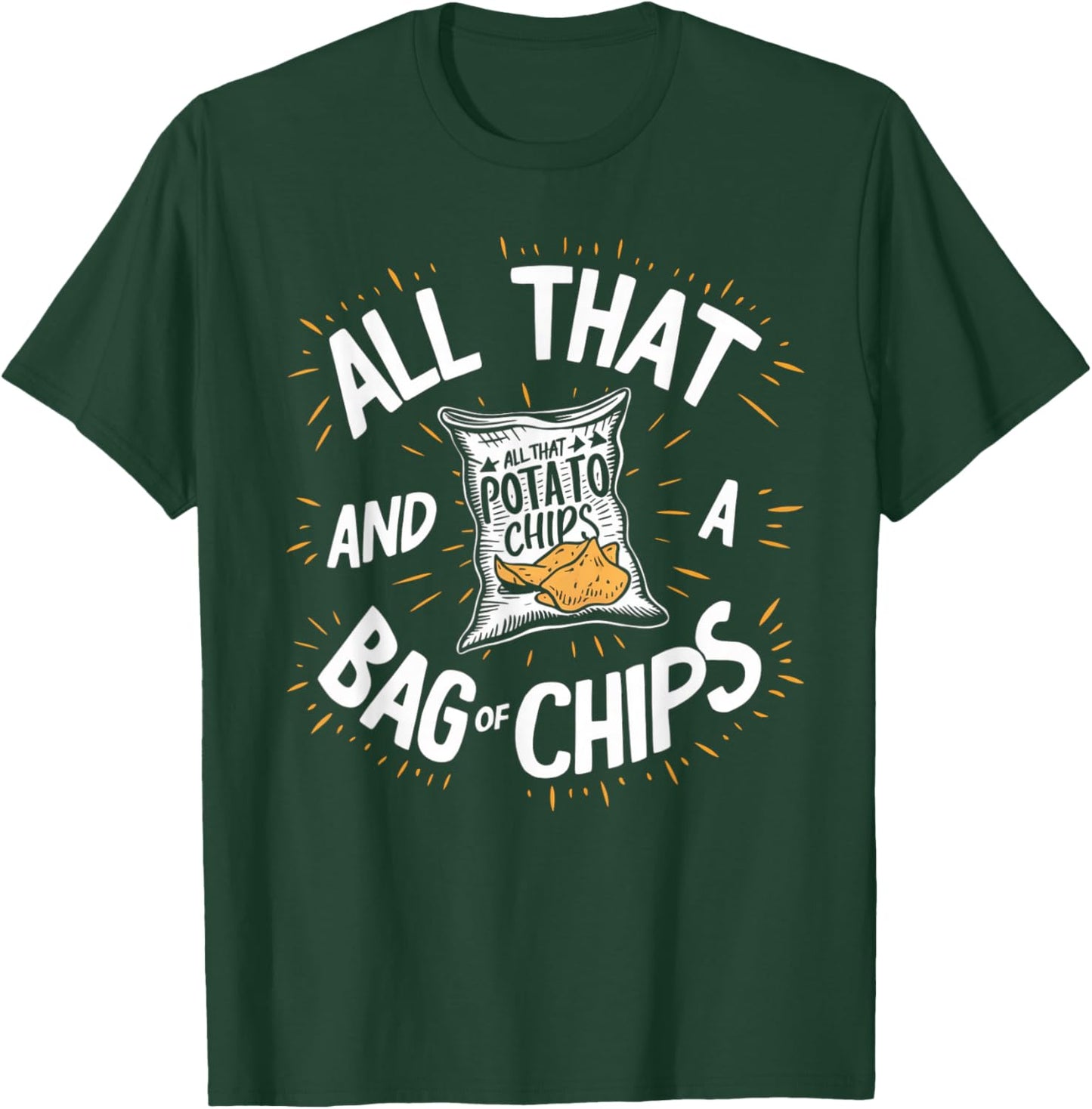 All That And A Bag Of Chips Funny T-Shirt - T-Shirt | Forest