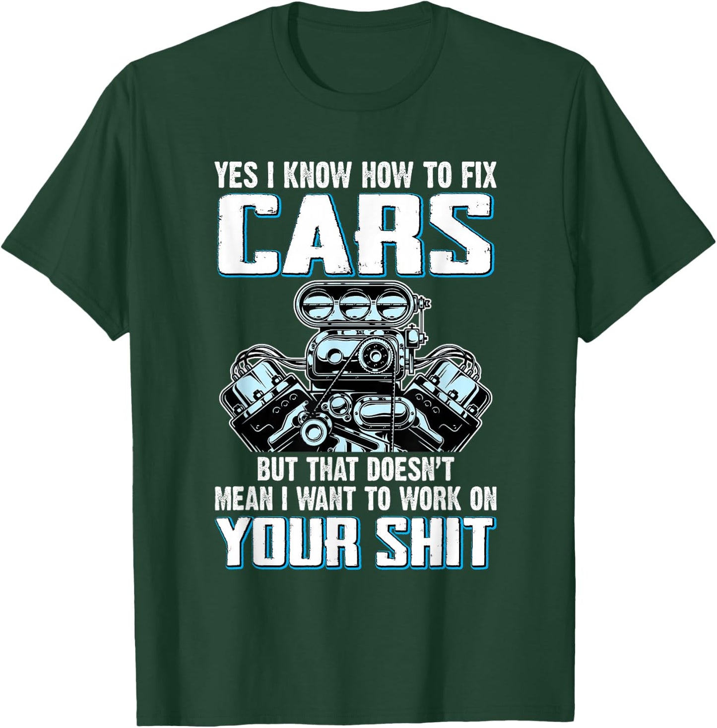 I Know How To Fix Cars I Don't Want To Work On Your Shit T-Shirt - T-Shirt | Forest