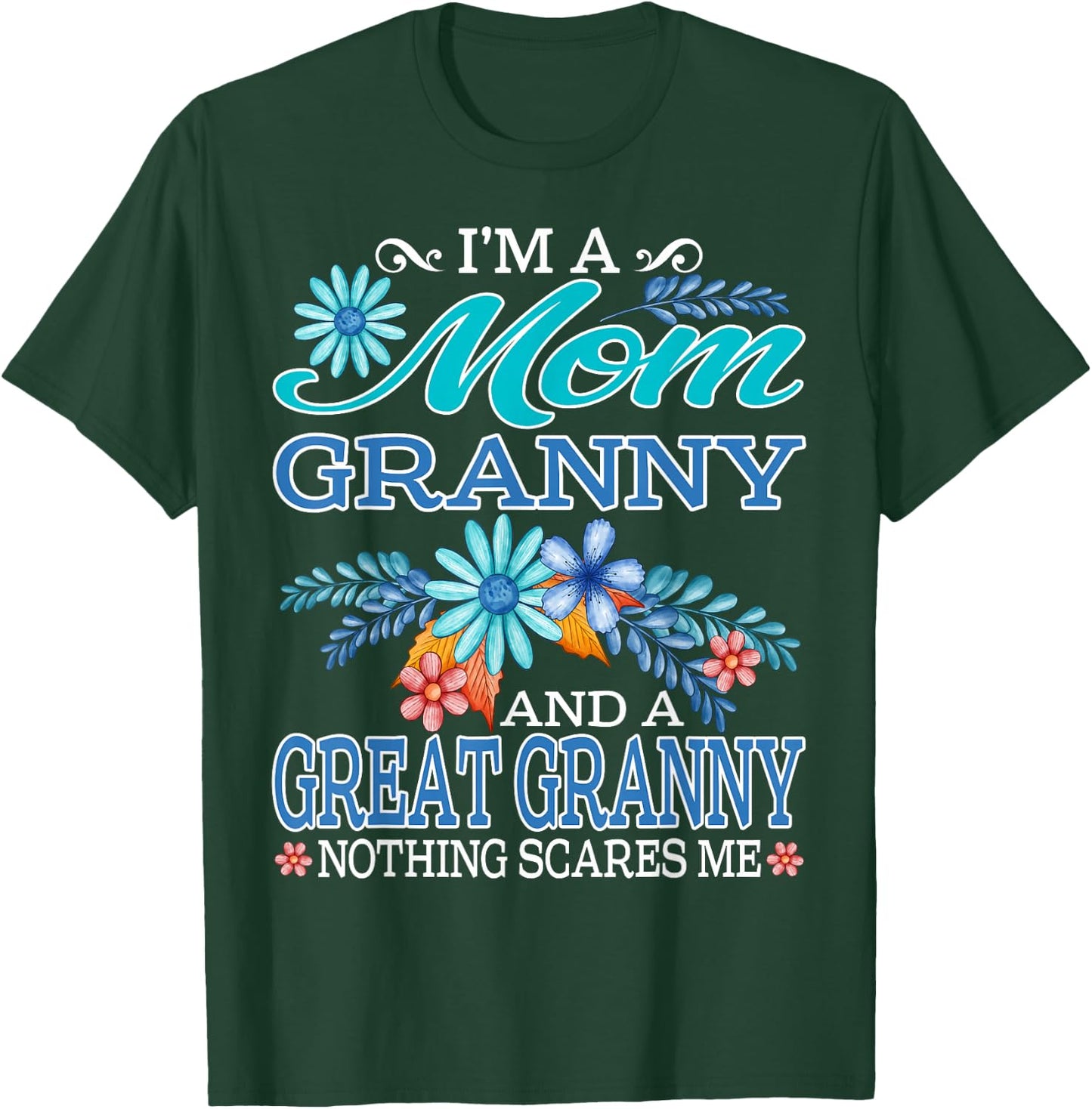 I'm A Mom Granny And A Great Granny Nothing Scares Me T-Shirt - T-Shirt | Forest