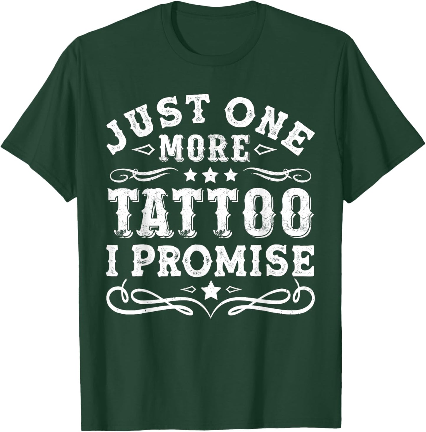 Just one more tattoo I promise Man Woman T-Shirt - T-Shirt | Forest