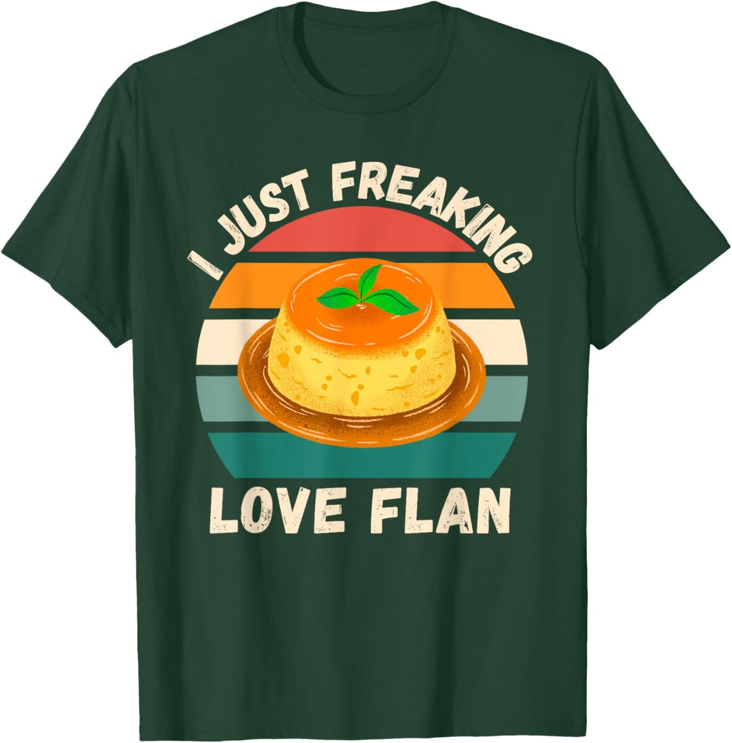 Retro Flan I Just Freaking Love Flan Food Lover T-Shirt - T-Shirt | Forest