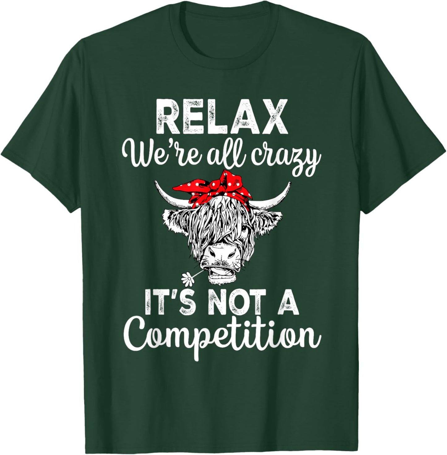 Relax We're All Crazy It's Not A Competition Funny Cow T-Shirt - T-Shirt | Forest