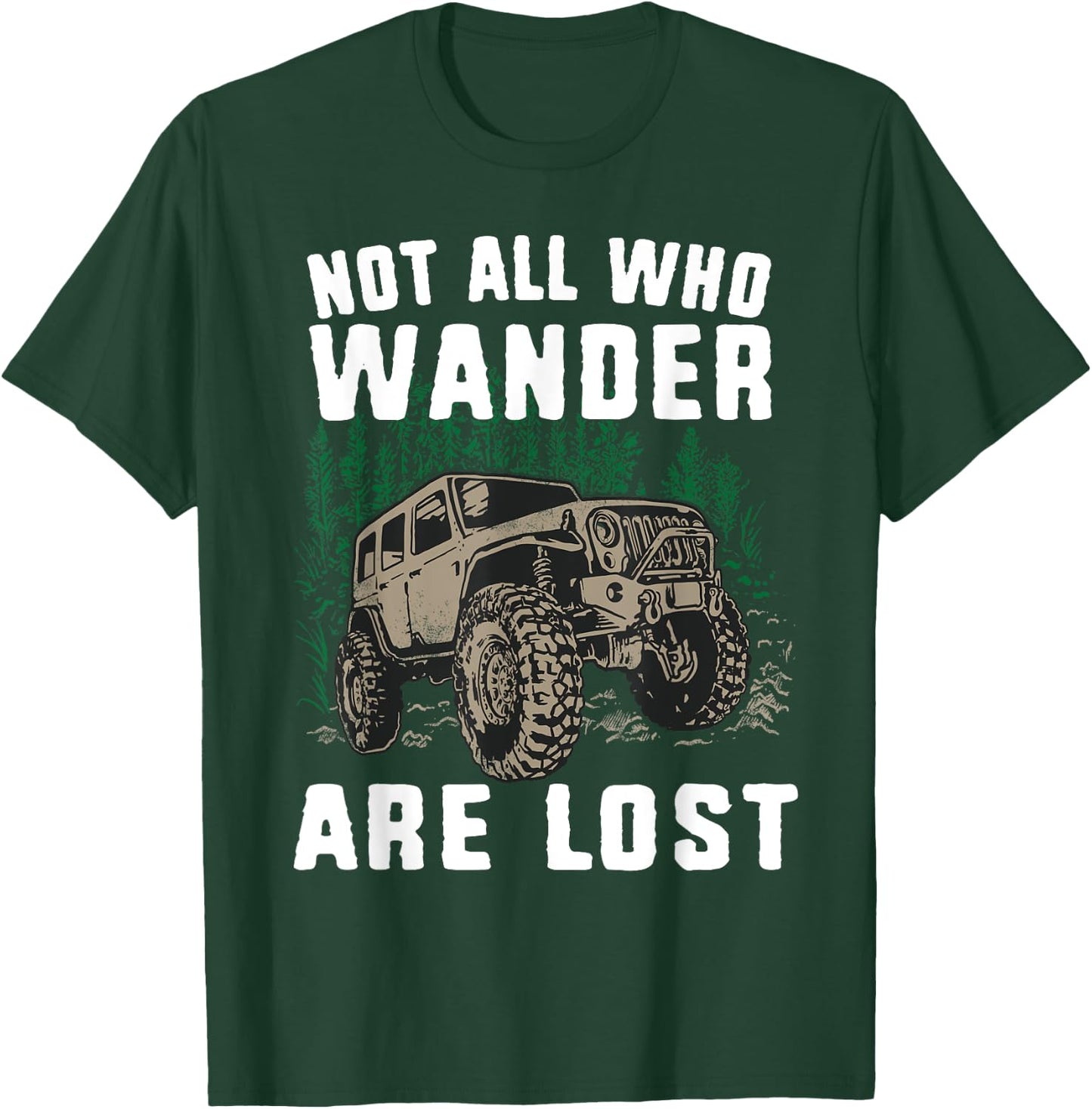 Funny Offroad Truck 4x4 Not All Who Wander Are Lost Gift T-Shirt - T-Shirt | Forest