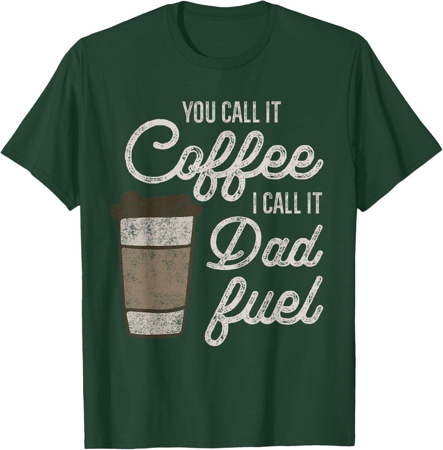 You Call it Coffee Call it Dad Fuel Funny Coffee Dad T-Shirt - T-Shirt | Forest