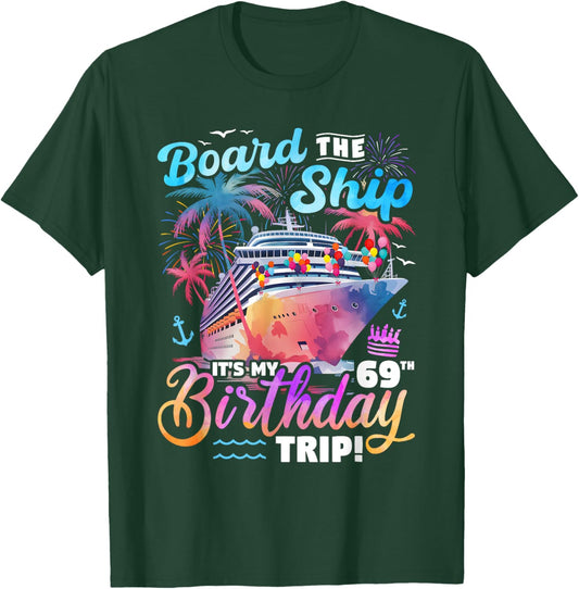 Board The Ship It's My 69th Birthday Trip Cruise Birthday T-Shirt - T-Shirt | Forest