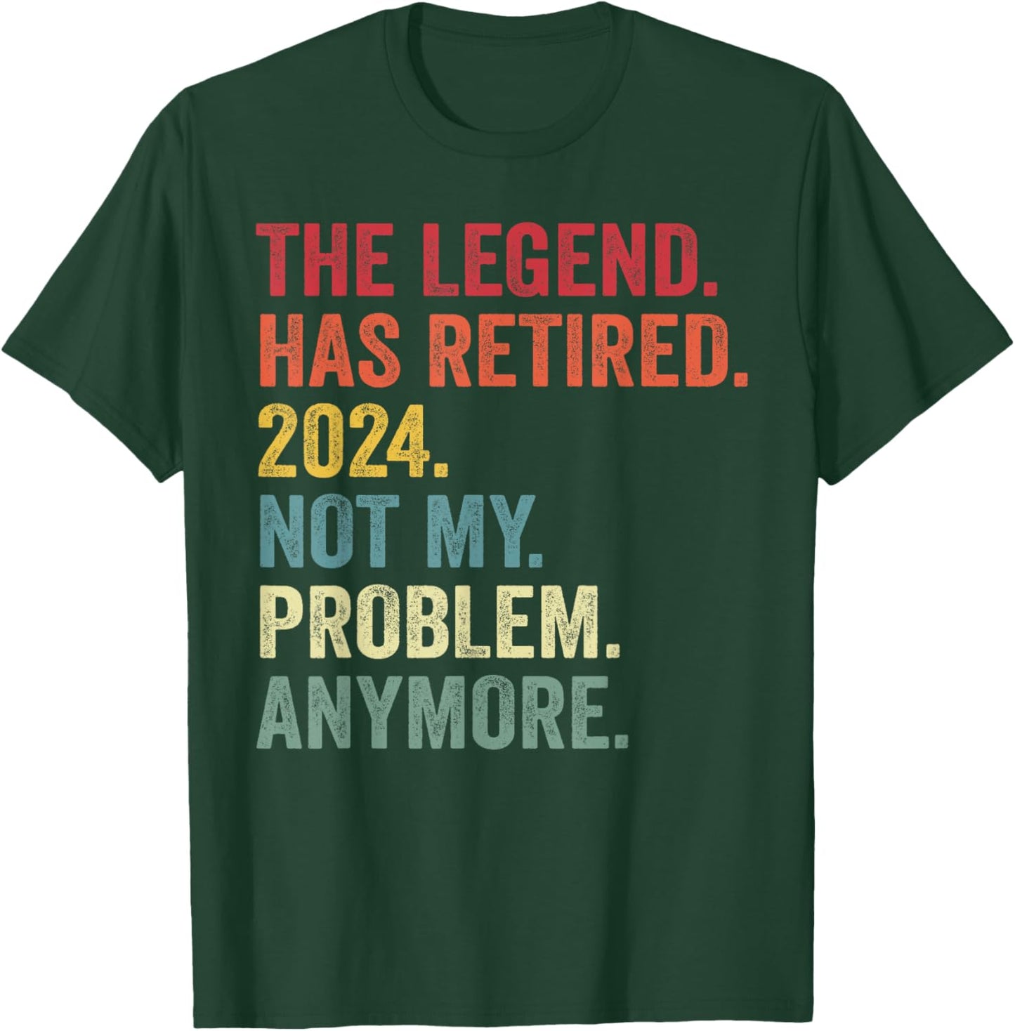 Legend Has Retired 2024 Not My Problem Anymore Retirement T-Shirt - T-Shirt | Forest