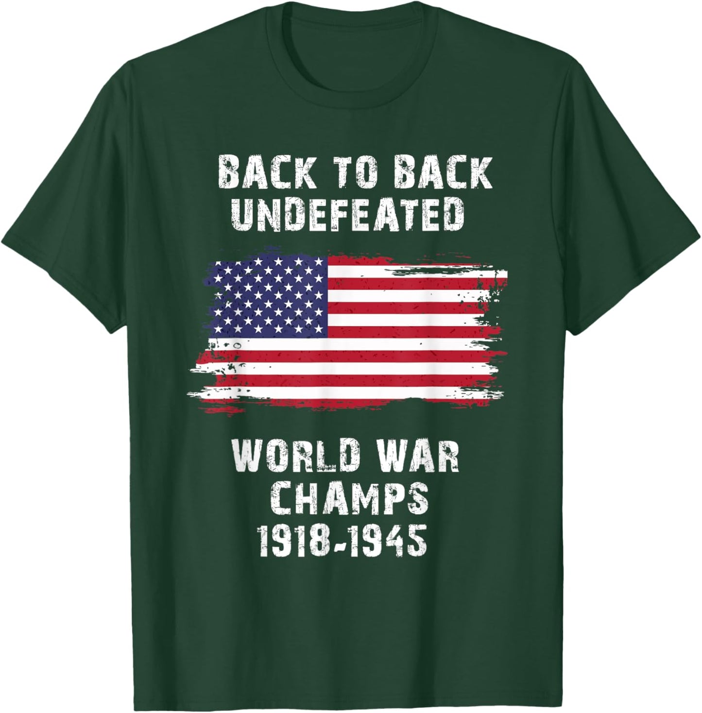 Back To Back Undefeated World War Champs 4th Of July Women Men T-Shirt - T-Shirt | Forest