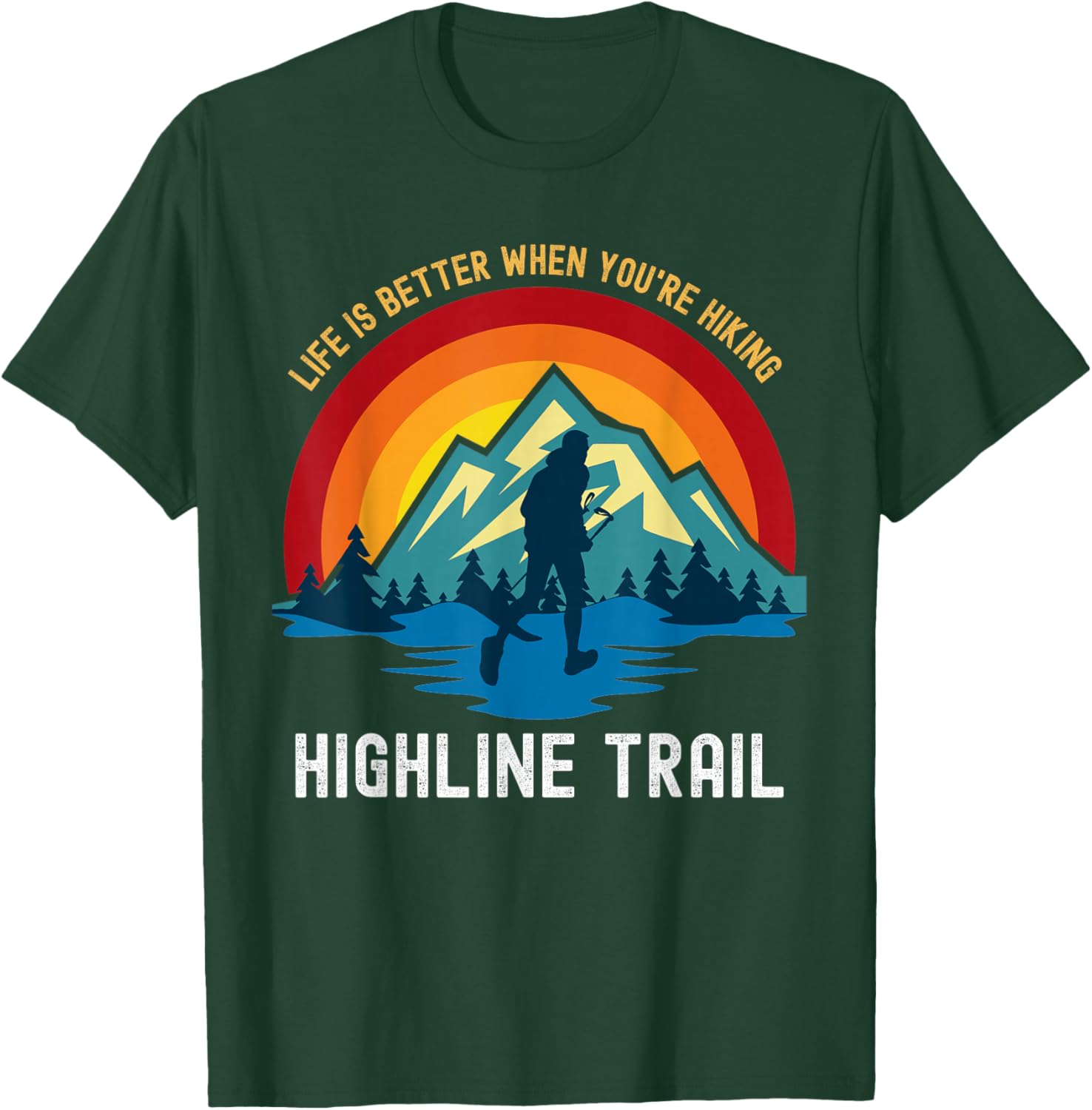 Life Is Better When You're Hiking Highline Trail T-Shirt - T-Shirt | Forest