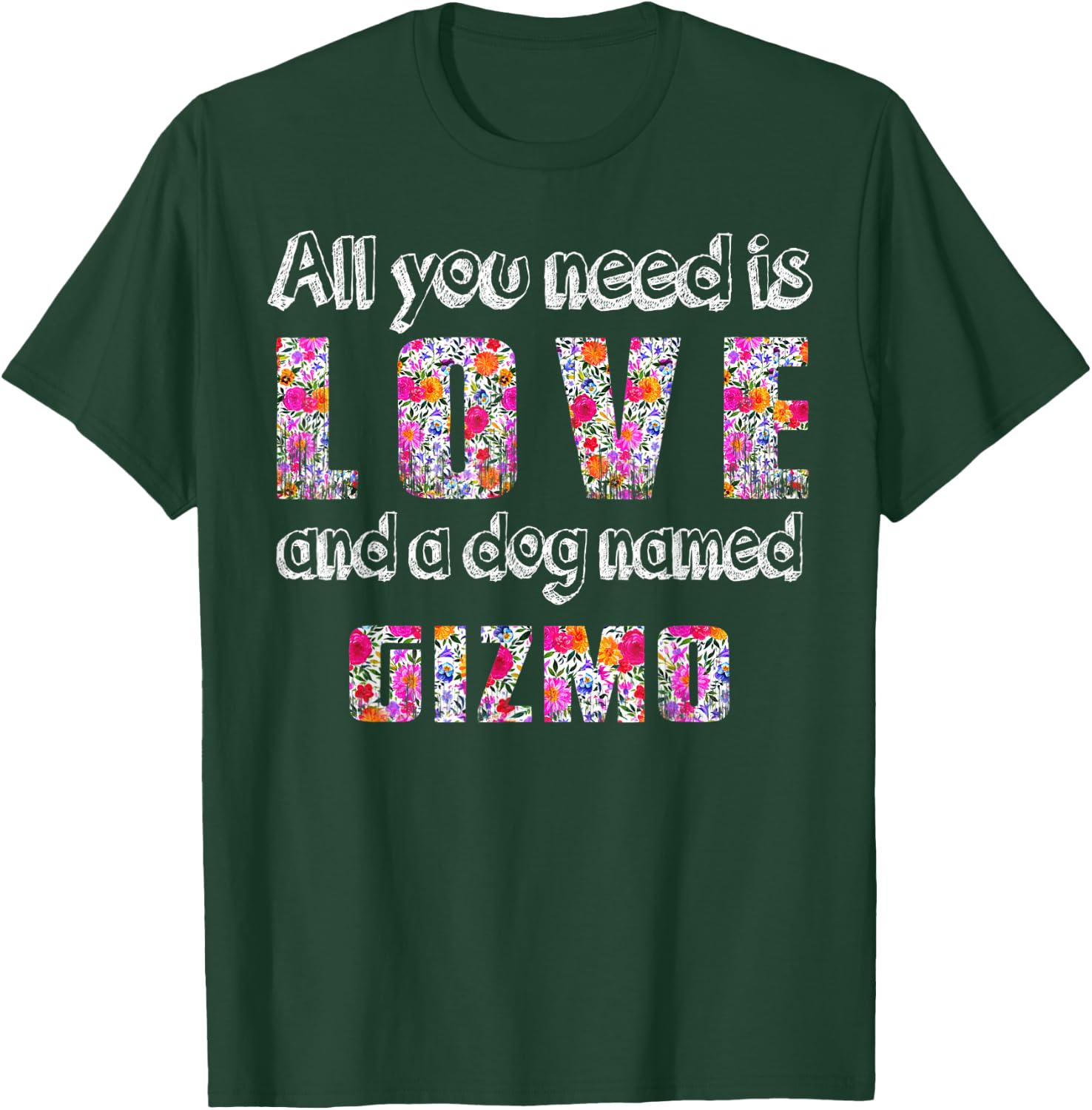 All you need is love and a dog named gizmo Vintage Floral Men Women Kids T-Shirt - T-Shirt | Forest