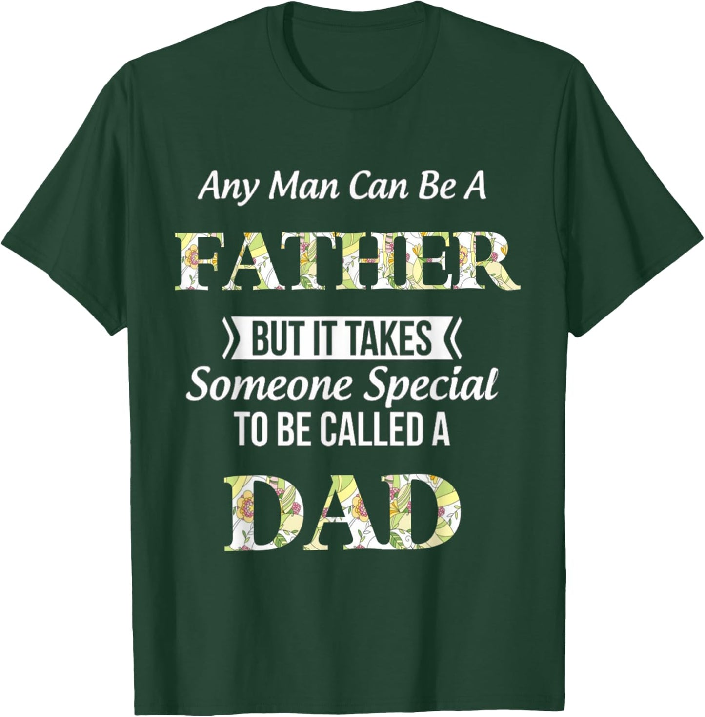 Any Man Can Be Father But It Takes Someone Special To Be DAD T-Shirt - T-Shirt | Forest