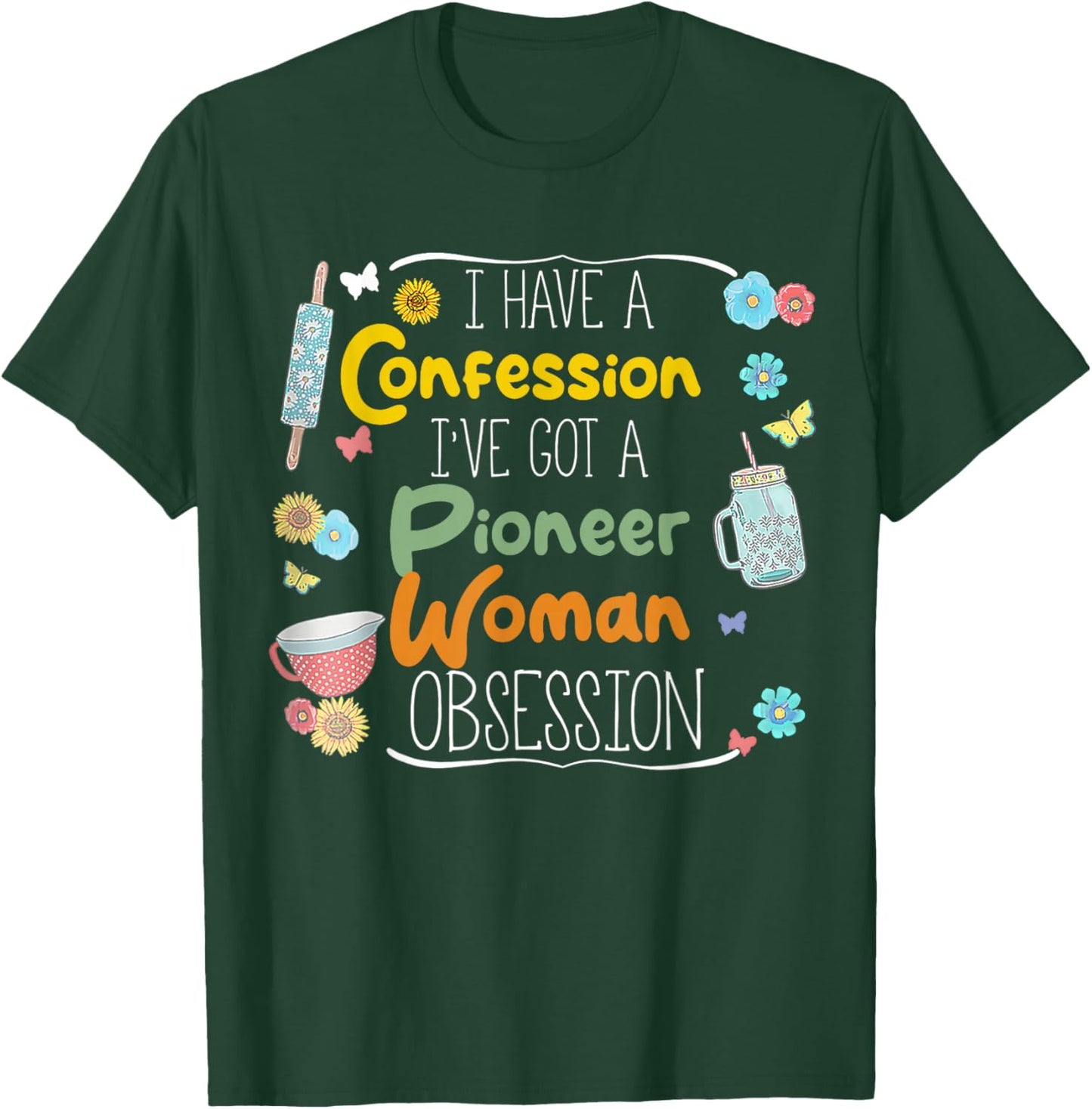 I’ve Got Pioneer Woman Obsession I Have A Confession T-Shirt - T-Shirt | Forest