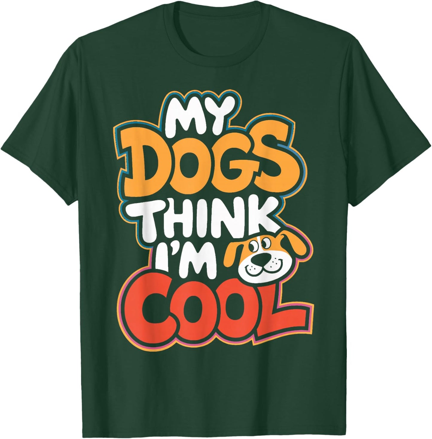 Dog Lovers My Dogs Think I'm Cool Dog Moms Dog Owners T-Shirt - T-Shirt | Forest