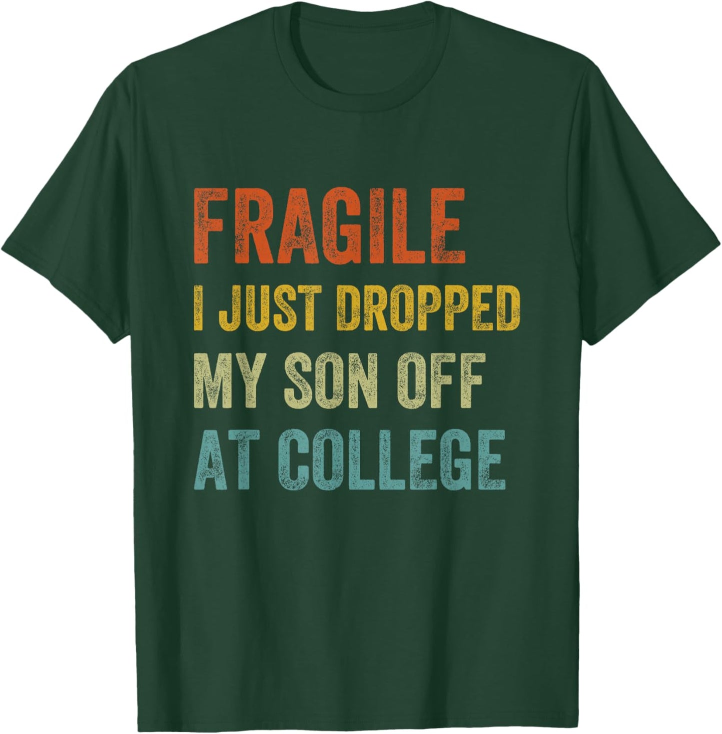 Fragile I Just Dropped My Son Off At College Drop Off Mom T-Shirt - T-Shirt | Forest
