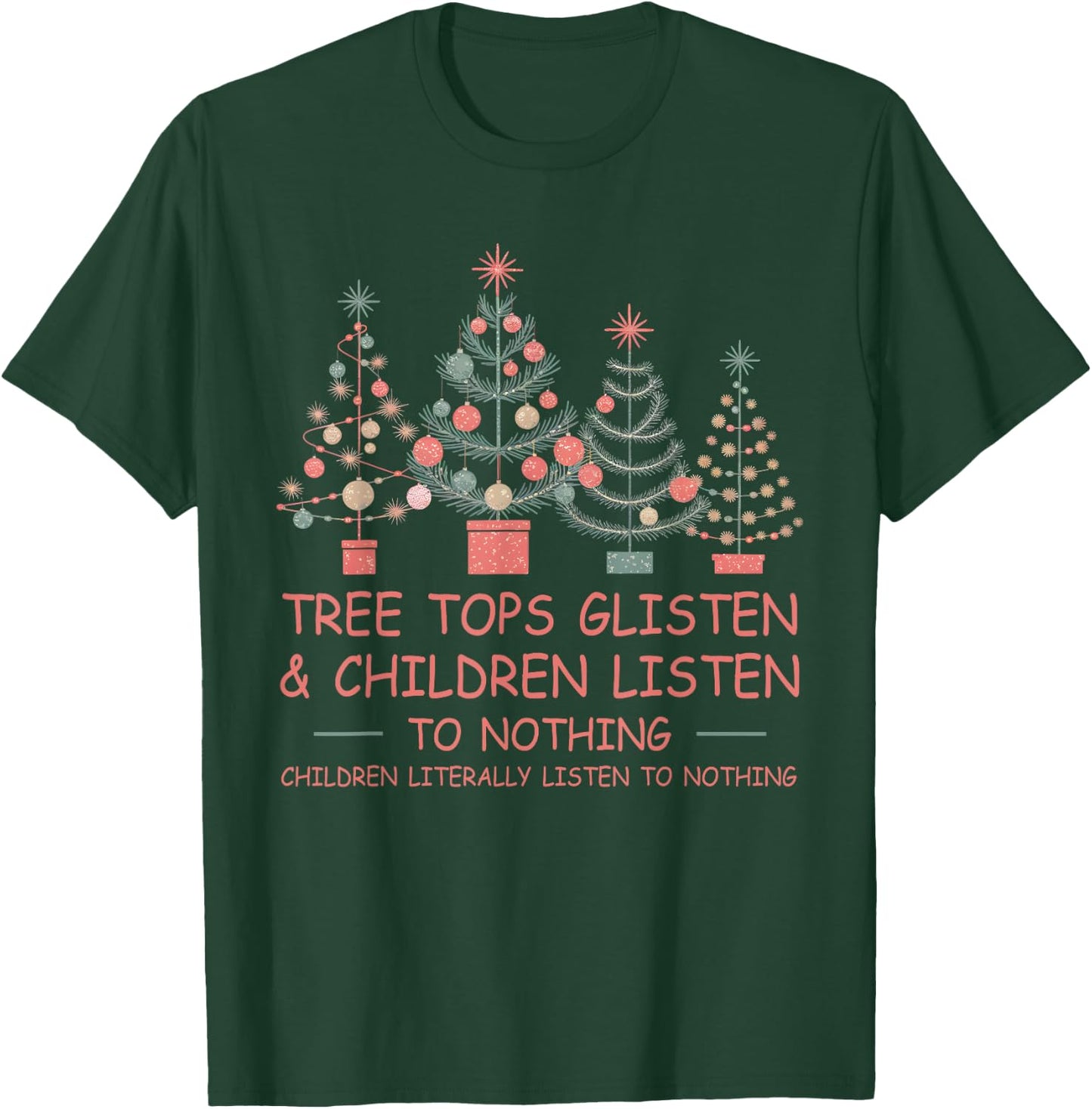 Tree Tops Glisten And Children Listen To Nothing Christmas T-Shirt - T-Shirt | Forest