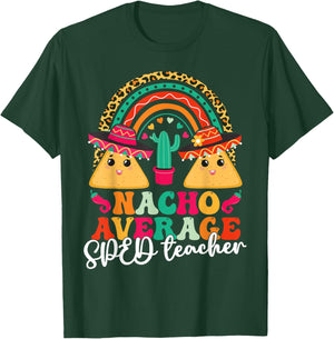 Nacho Average SPED Teacher Cinco De Mayo Mexican Fiesta Men Women T-Shirt - T-Shirt | Forest