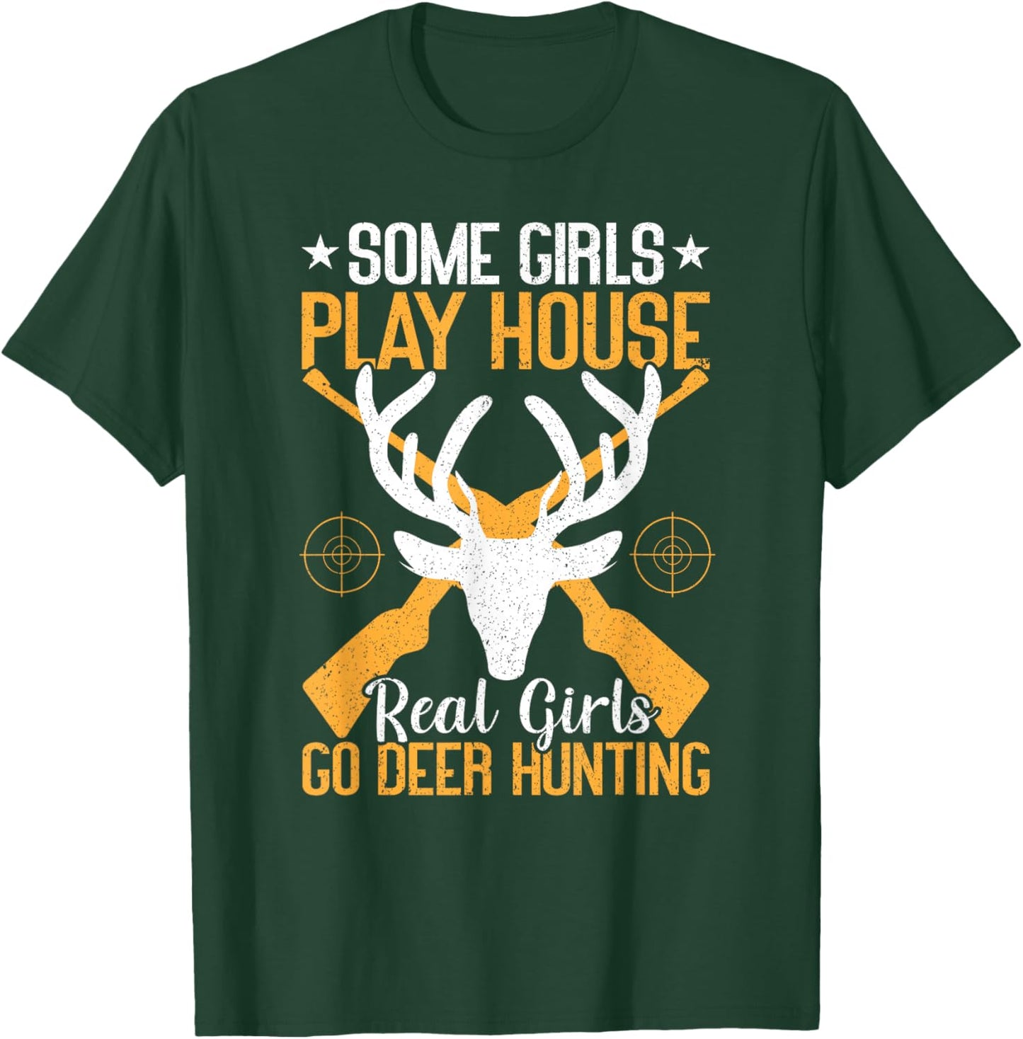 Some Girls Play House Real Girls Go Funny Deer Hunting T-Shirt - T-Shirt | Forest