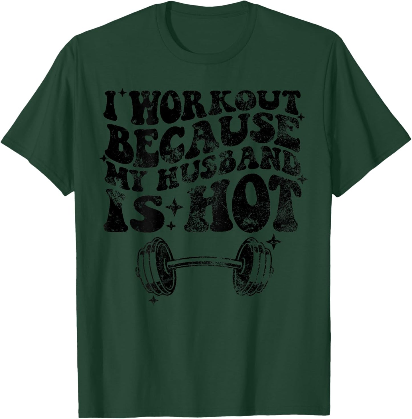 I workout because my husband is Hot On Back T-Shirt - T-Shirt | Forest