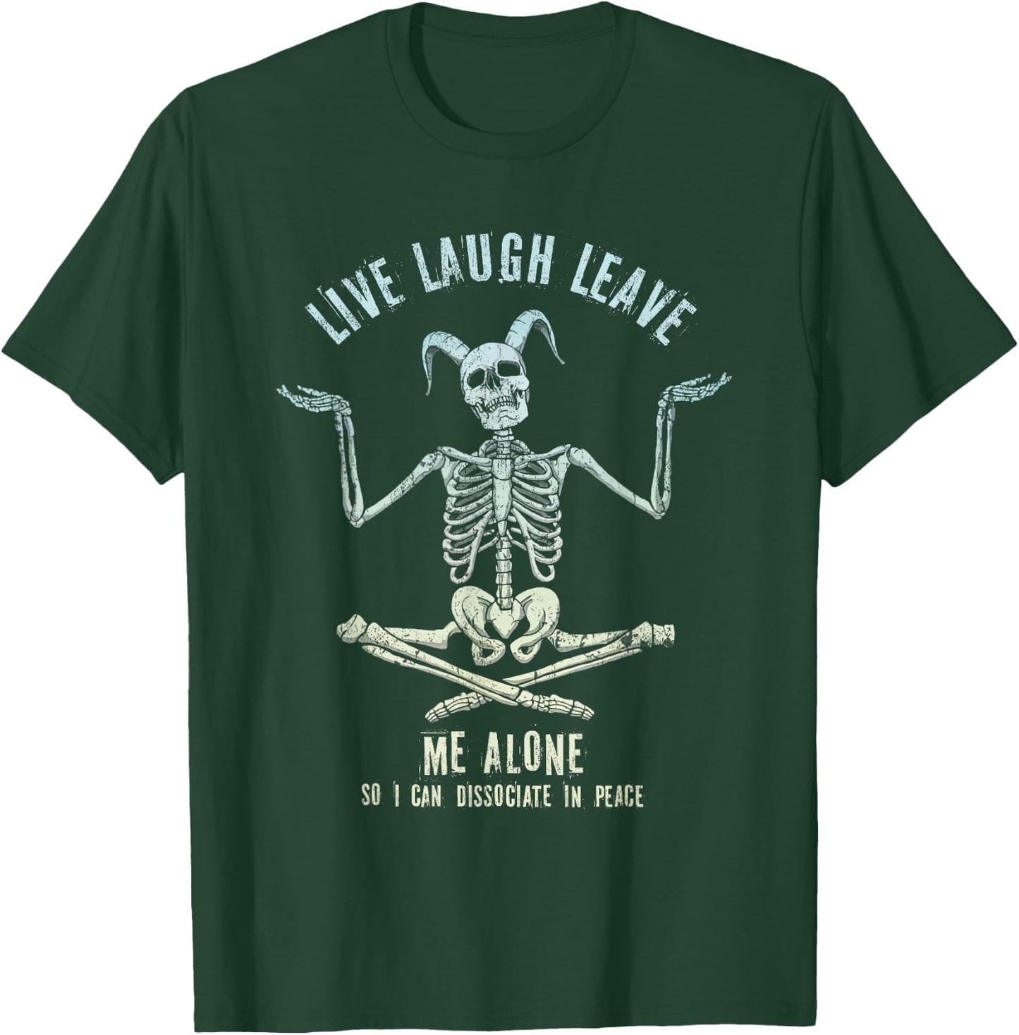 Skeleton Live Laugh Leave Me Alone Dissociate In Peace T-Shirt - T-Shirt | Forest