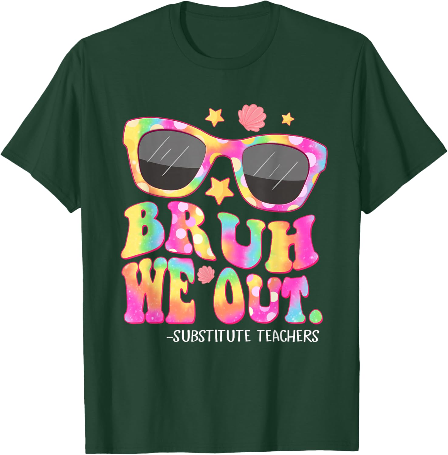 Bruh We Out Substitute Teachers Tie Dye Last Day Of School T-Shirt - T-Shirt | Forest
