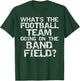 Marching What's the Football Team Doing on the Band Field? T-Shirt - T-Shirt | Forest