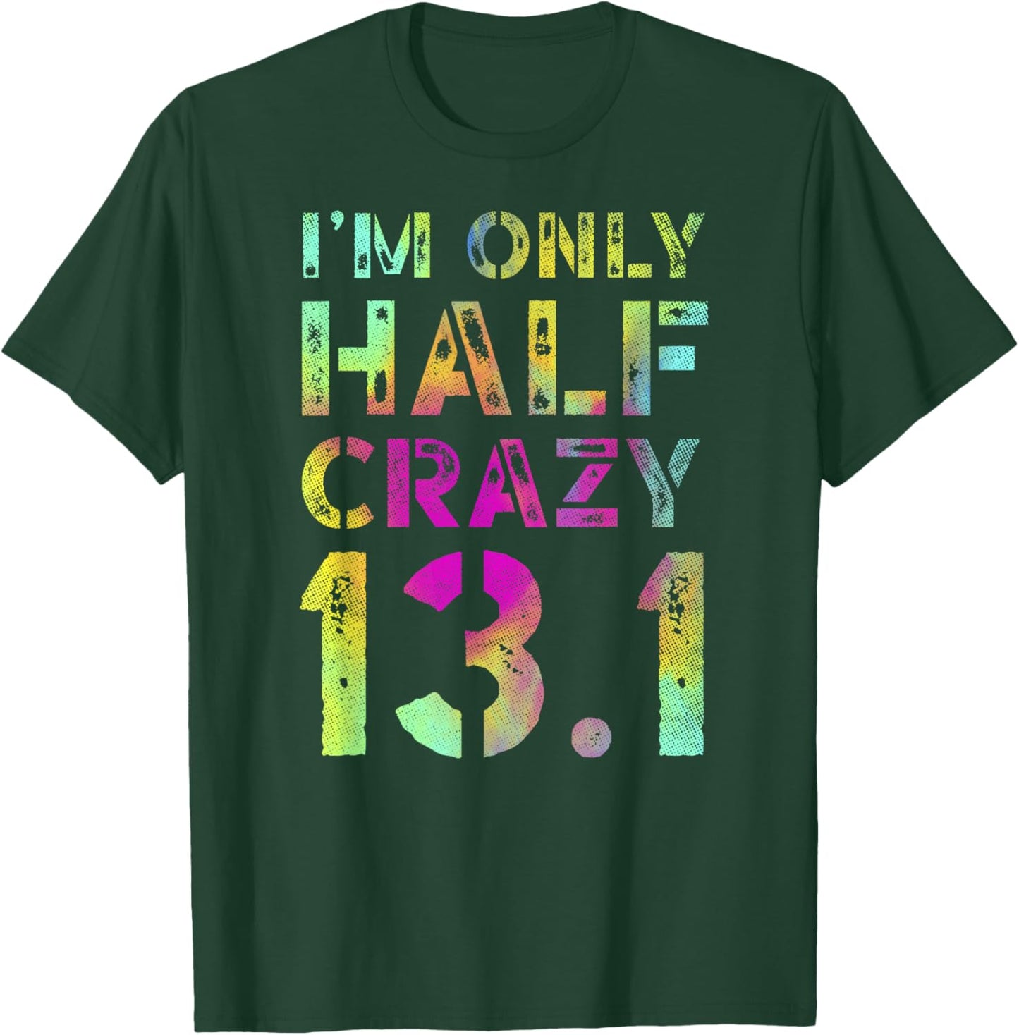 I'm Only Half Crazy 13.1 Runner XC CC Half Marathon Running T-Shirt - T-Shirt | Forest