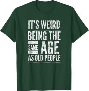 It's Weird Being The Same Age As Old People, by Yoray T-Shirt - T-Shirt | Forest