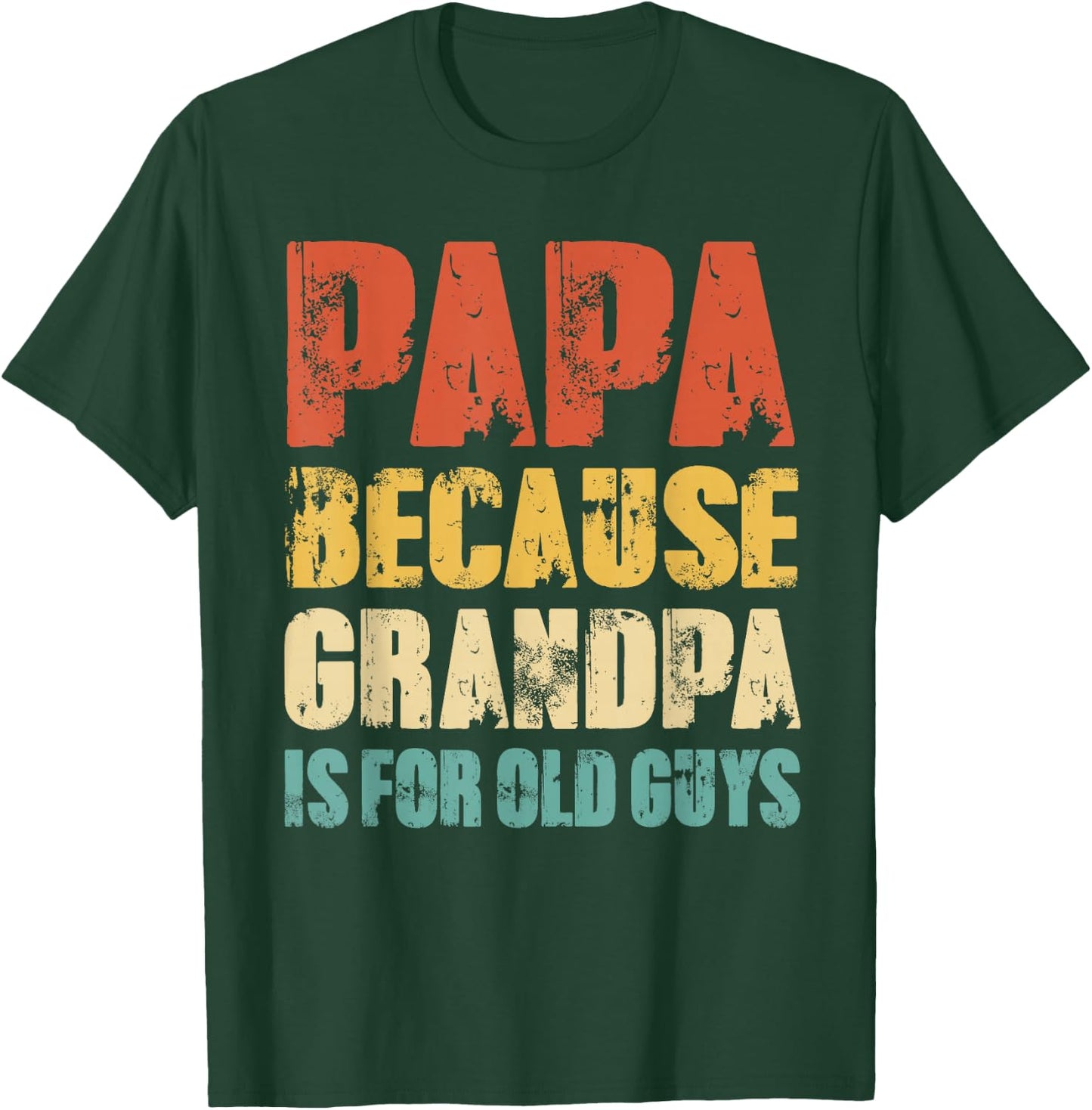 Papa Because Grandpa Is For Old Guys Funny Grandfather Dad T-Shirt - T-Shirt | Forest