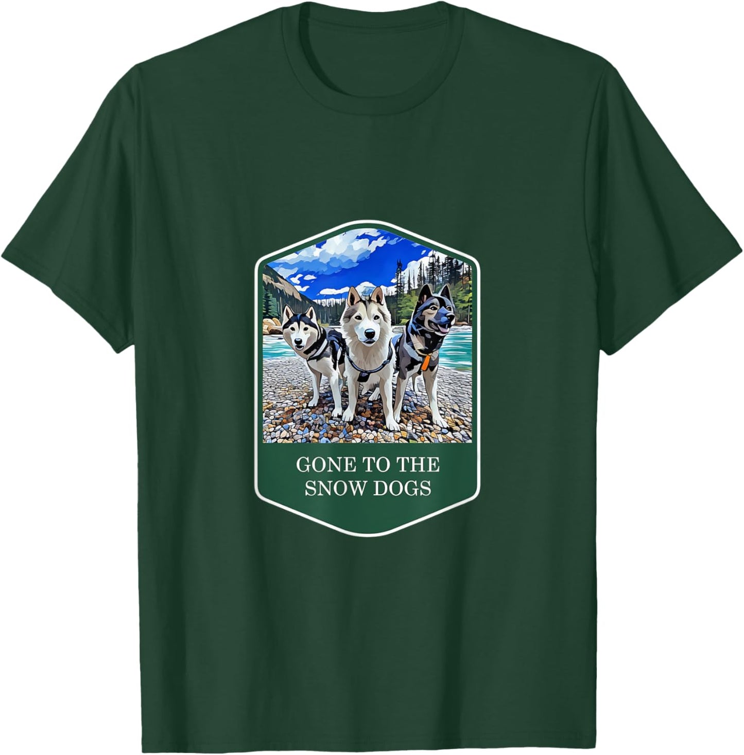 Gone to the Snow Dogs National Parks Siberian Husky T-Shirt - T-Shirt | Forest