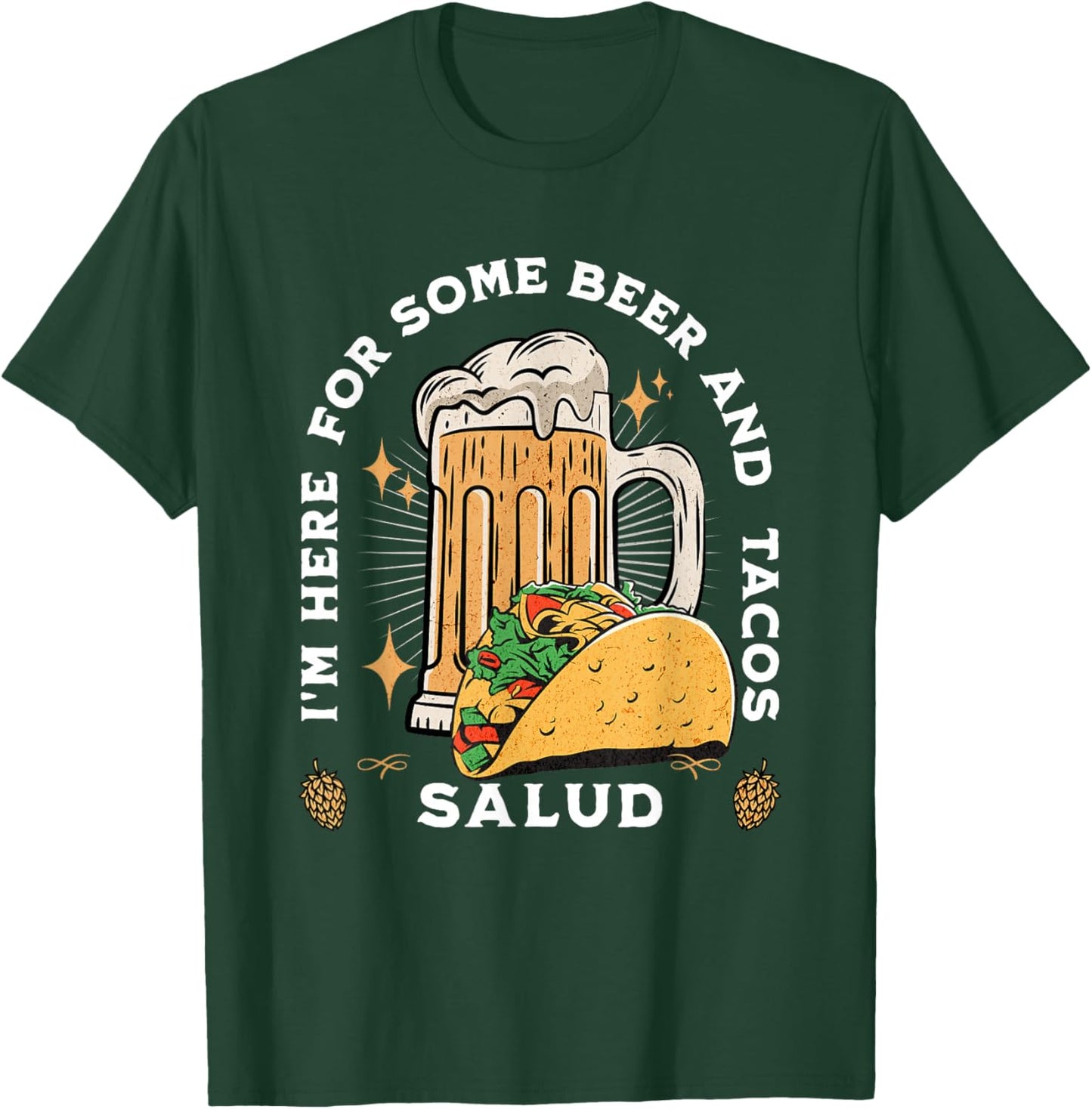 I'm Here For Some Beer And Tacos Salud Funny T-Shirt - T-Shirt | Forest