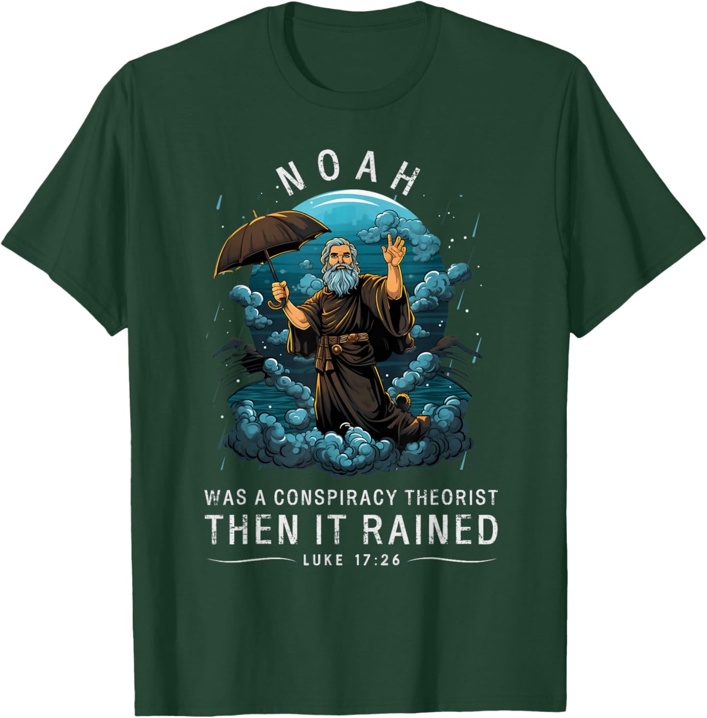 Noah Was A Conspiracy Theorist Then It Rained T-Shirt - T-Shirt | Forest