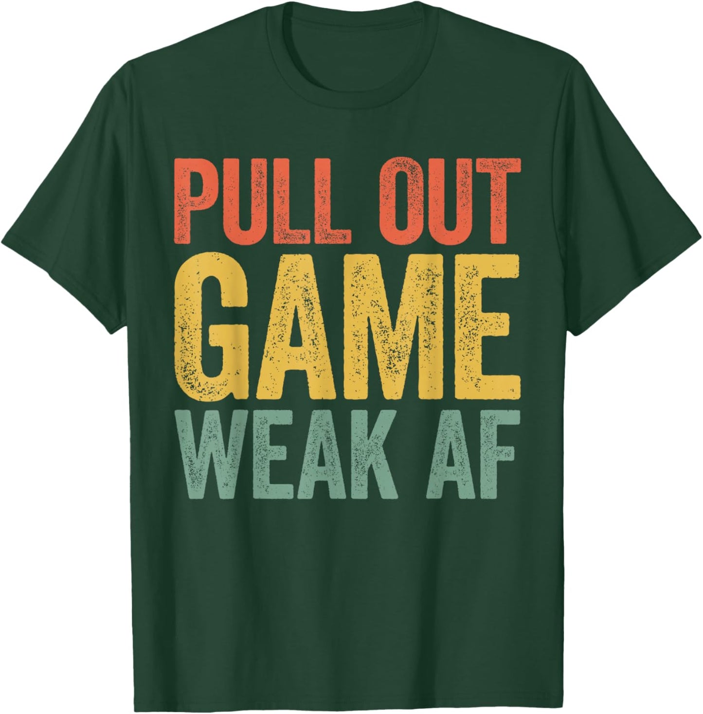 Pull Out Game Weak AF Shirt Men Fathers Day T-Shirt - T-Shirt | Forest