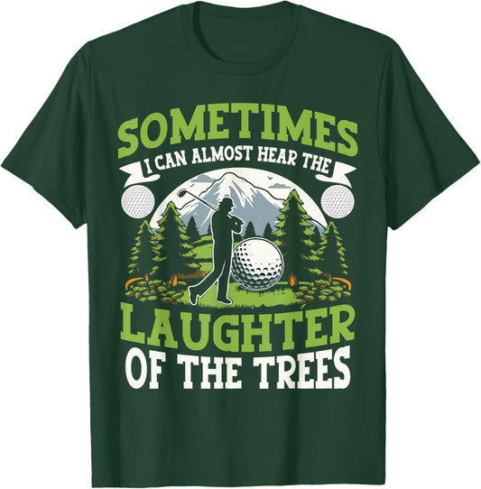 Funny Golf Player I Can Hear The Laughter Of The Trees T-Shirt - T-Shirt | Forest