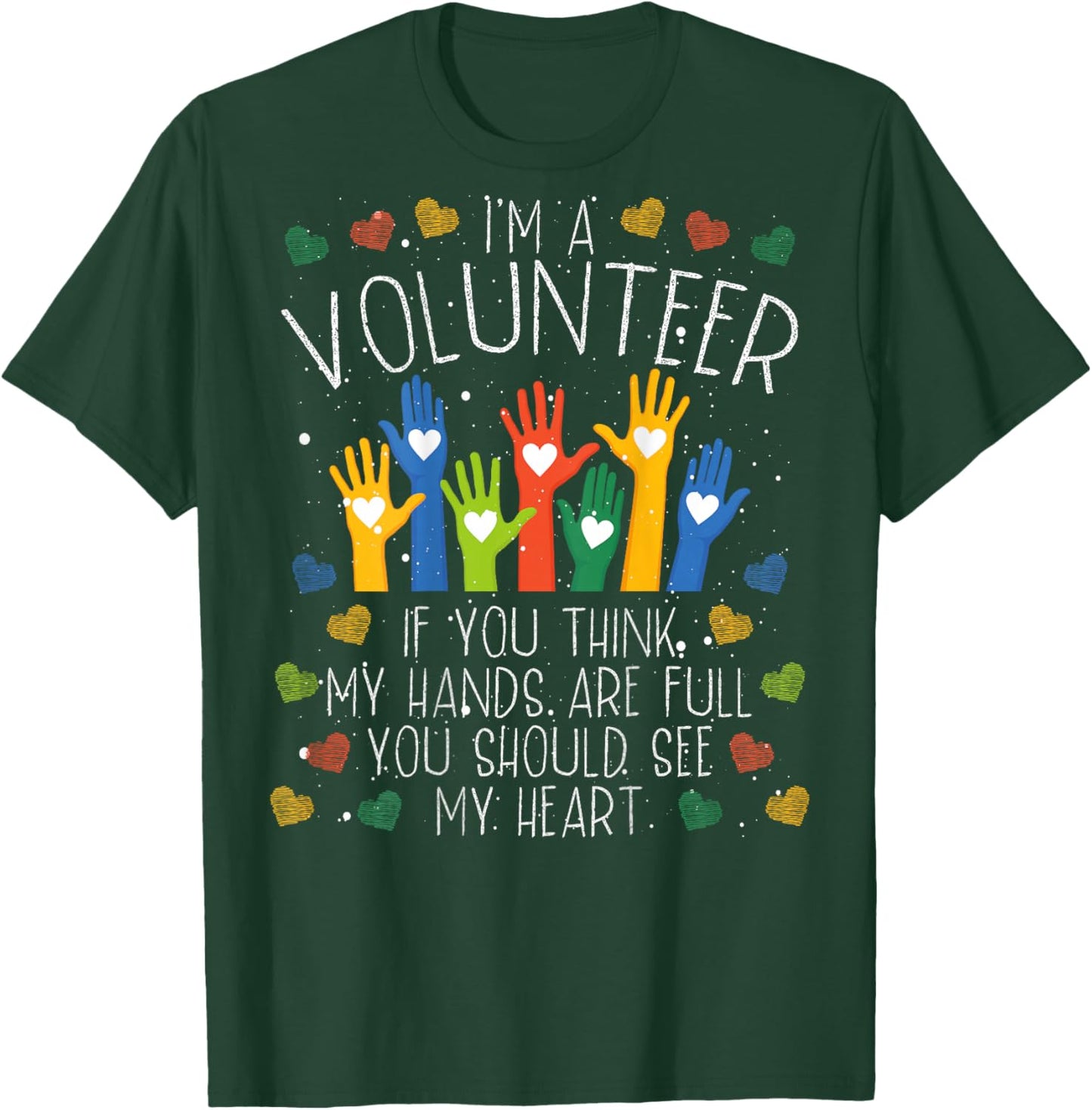 I´m A Volunteer If You Think My Hands Are Full | Volunteer T-Shirt - T-Shirt | Forest