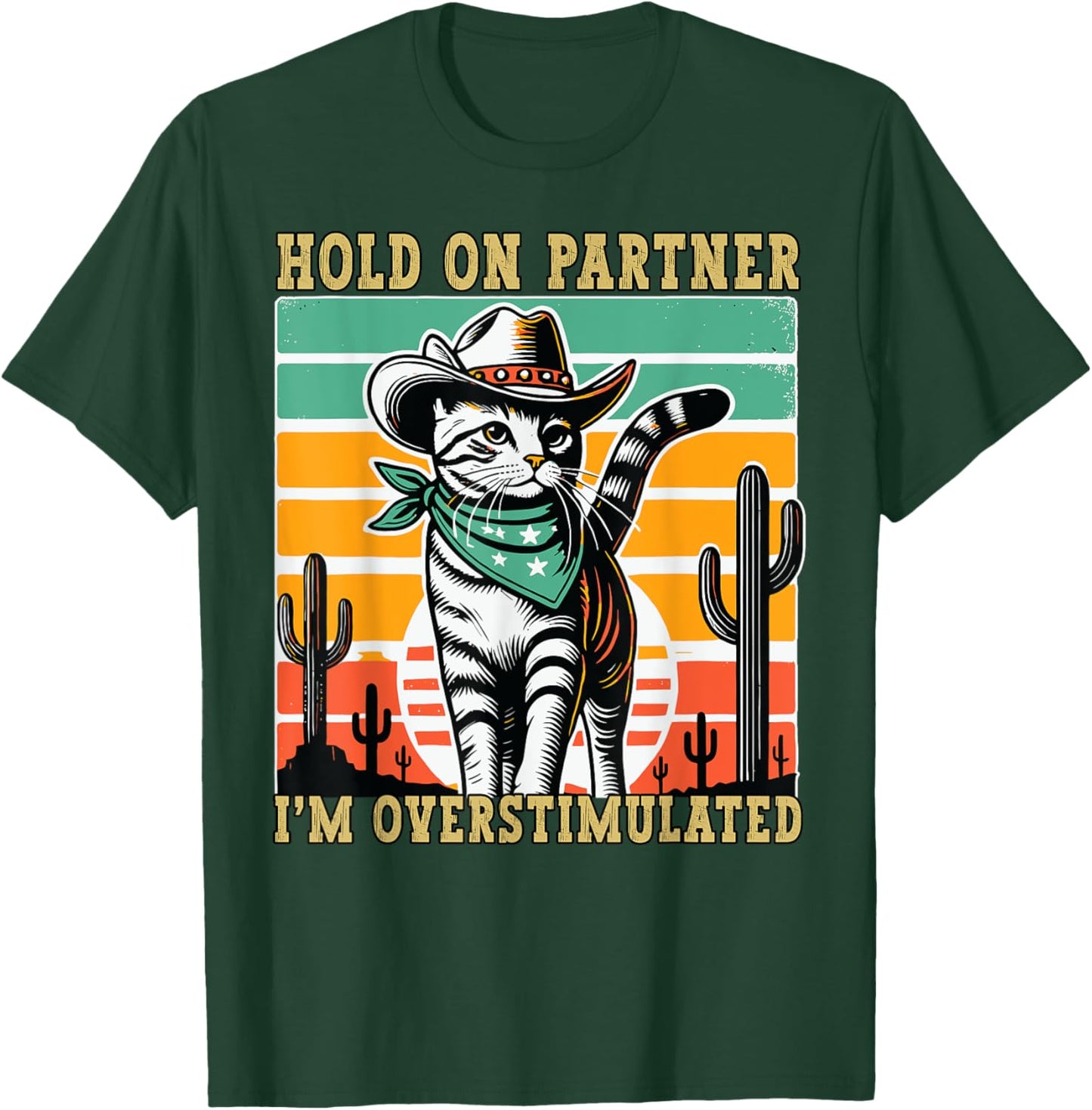 Hold On Partner I'm Overstimulated Funny Cowboy Cat Humour T-Shirt - T-Shirt | Forest