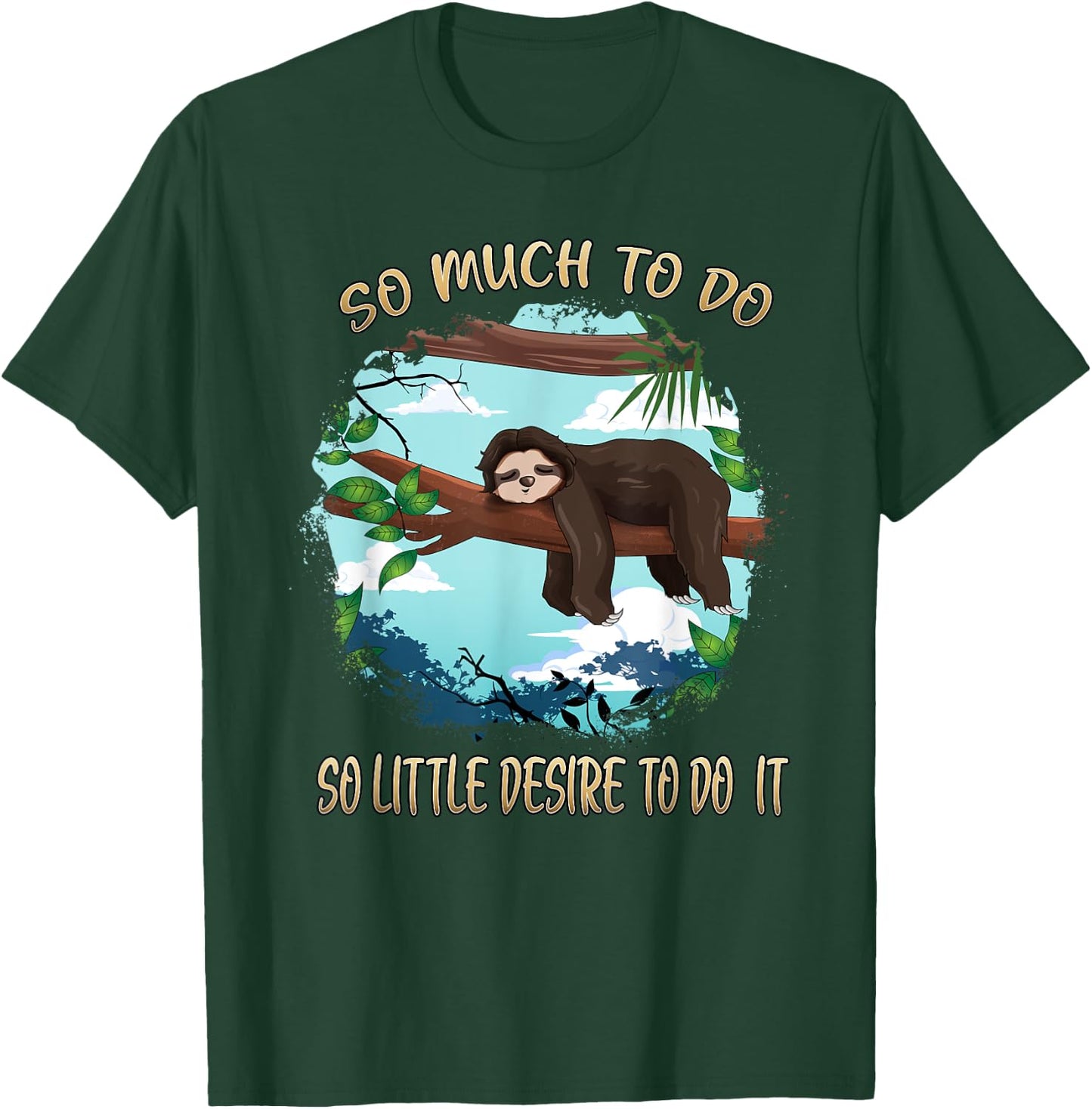So Much To Do So Little Desire To Do It Sloths Lovers Lazy T-Shirt - T-Shirt | Forest