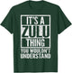 It's A Zulu Thing You Wouldn't Understand - Funny Saying T-Shirt - T-Shirt | Forest