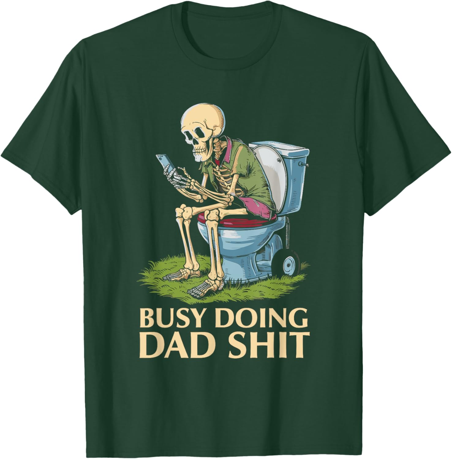 Busy Doing Dad Shit Skeleton Toilet Funny Father's Day T-Shirt - T-Shirt | Forest