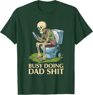 Busy Doing Dad Shit Skeleton Toilet Funny Father's Day T-Shirt - T-Shirt | Forest