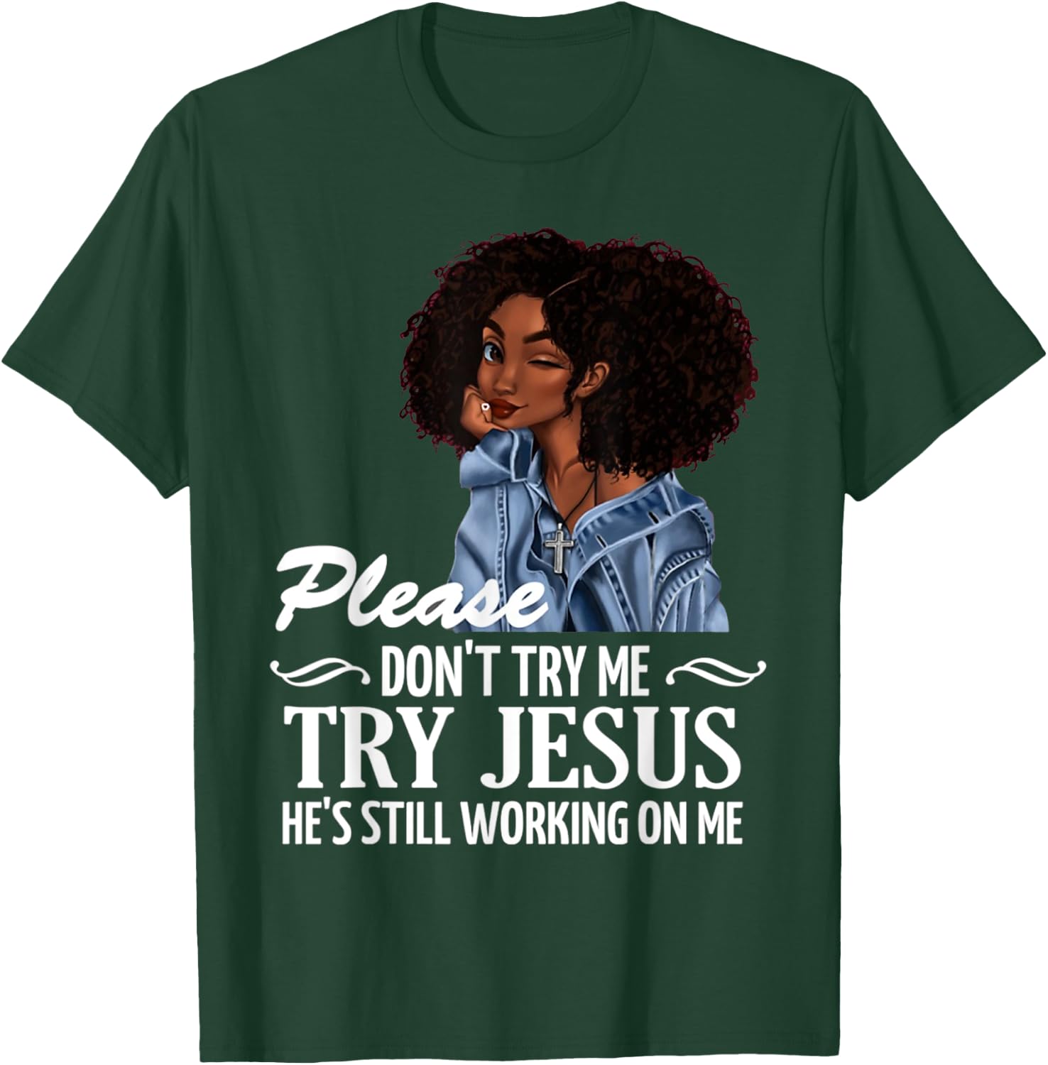 Please don't try me try Jesus he's still working on me T-Shirt - T-Shirt | Forest