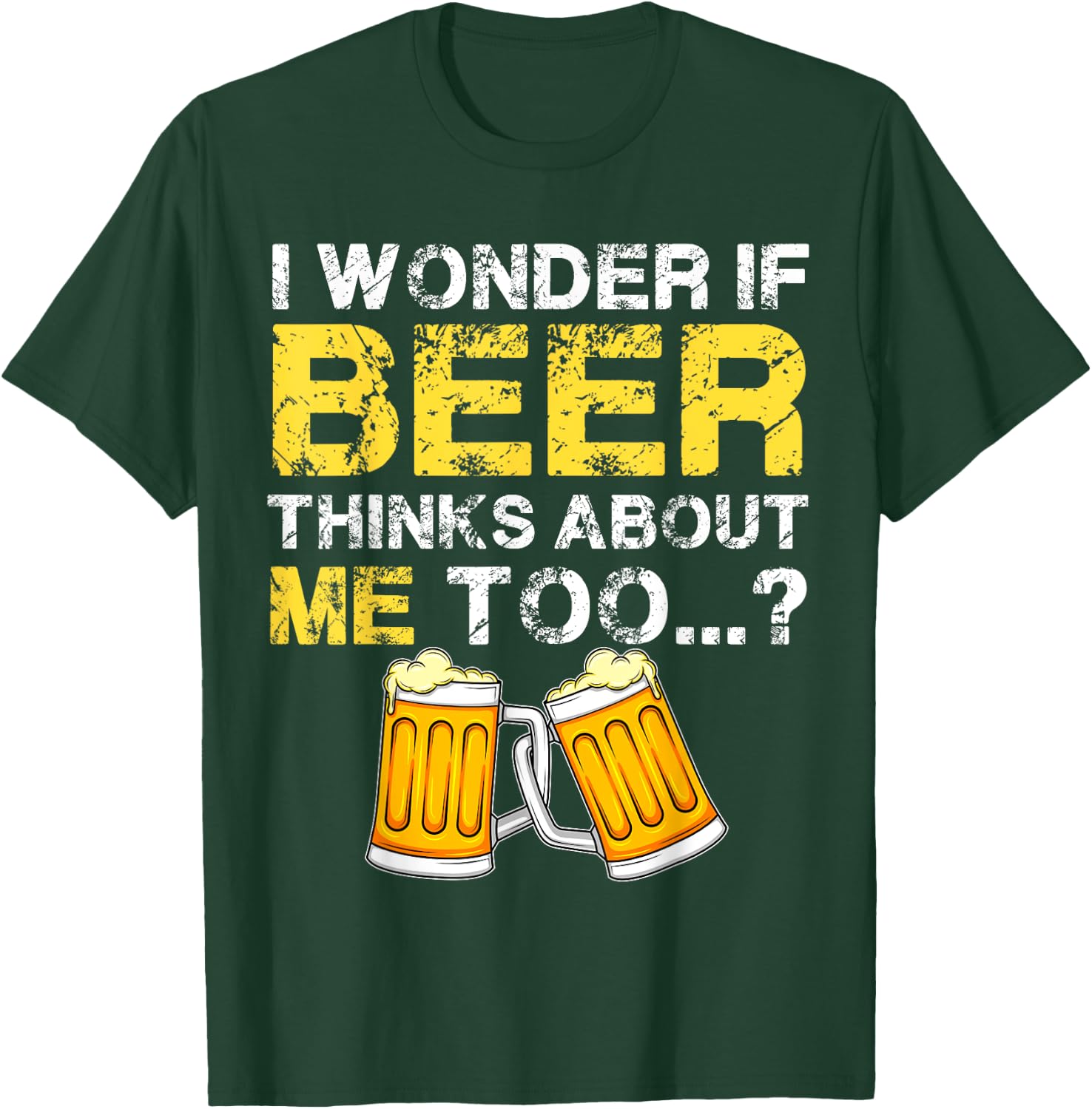 I Wonder If Beer Thinks About Me Too Shirt - Funny Gift T-Shirt - T-Shirt | Forest