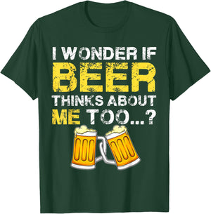 I Wonder If Beer Thinks About Me Too Shirt - Funny Gift T-Shirt - T-Shirt | Forest