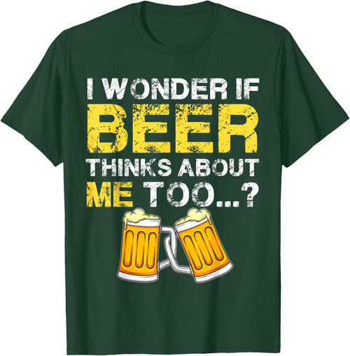 I Wonder If Beer Thinks About Me Too Shirt - Funny Gift