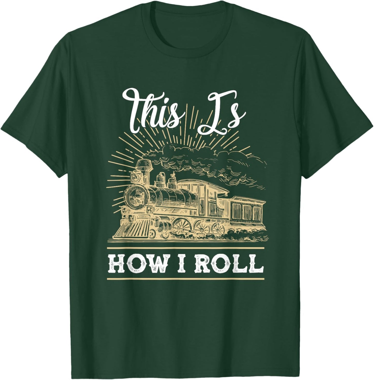This Is How I Roll Train Engineer & Railroad Lovers T-Shirt - T-Shirt | Forest
